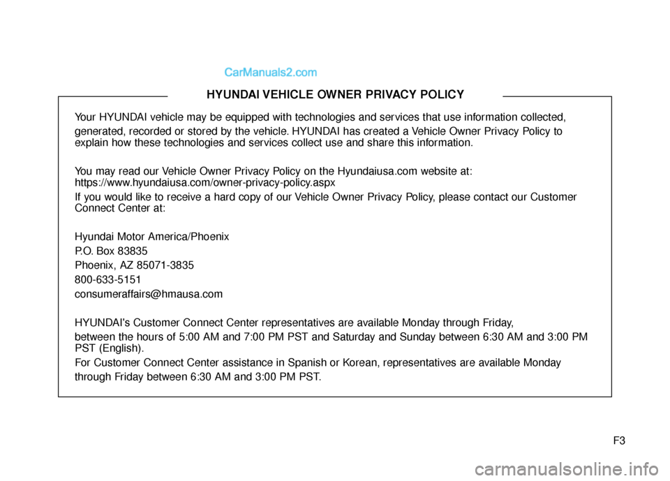 Hyundai Santa Fe Sport 2017  Owners Manual F3
Your HYUNDAI vehicle may be equipped with technologies and services that use information collected, 
generated, recorded or stored by the vehicle. HYUNDAI has created a Vehicle Owner Privacy Policy