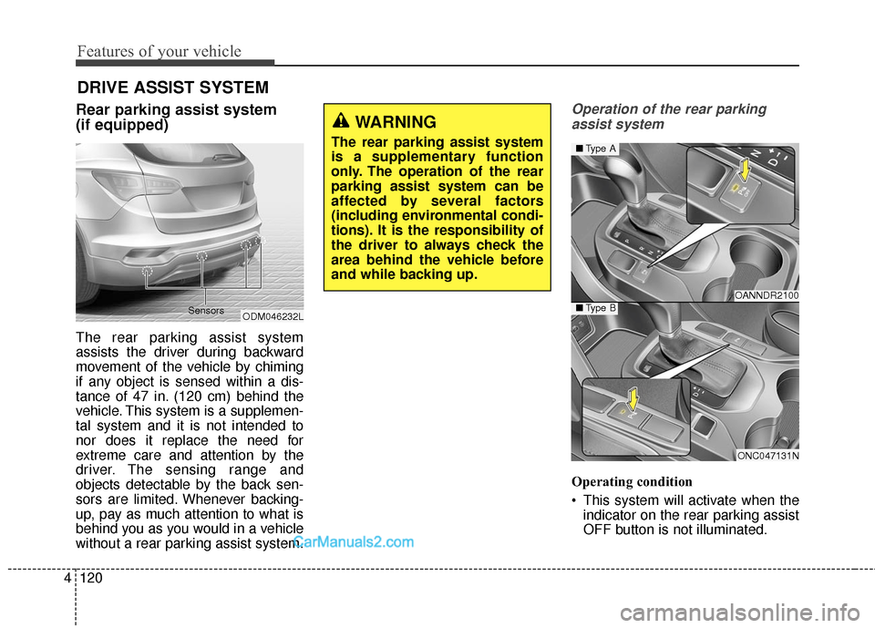 Hyundai Santa Fe Sport 2017 Owners Manual Features of your vehicle
120
4
Rear parking assist system
(if equipped)
The rear parking assist system
assists the driver during backward
movement of the vehicle by chiming
if any object is sensed wi Hyundai Santa Fe Sport 2017 Owners Manual Features of your vehicle
120
4
Rear parking assist system
(if equipped)
The rear parking assist system
assists the driver during backward
movement of the vehicle by chiming
if any object is sensed wi