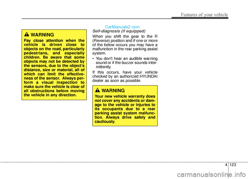 Hyundai Santa Fe Sport 2017  Owners Manual 4123
Features of your vehicle
Self-diagnosis (if equipped)
When you shift the gear to the R
(Reverse) position and if one or more
of the below occurs you may have a
malfunction in the rear parking ass