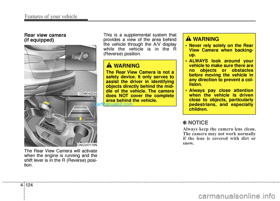Hyundai Santa Fe Sport 2017 Owners Manual Features of your vehicle
124
4
Rear view camera
(if equipped)
The Rear View Camera will activate
when the engine is running and the
shift lever is in the R (Reverse) posi-
tion. This is a supplementa Hyundai Santa Fe Sport 2017 Owners Manual Features of your vehicle
124
4
Rear view camera
(if equipped)
The Rear View Camera will activate
when the engine is running and the
shift lever is in the R (Reverse) posi-
tion. This is a supplementa