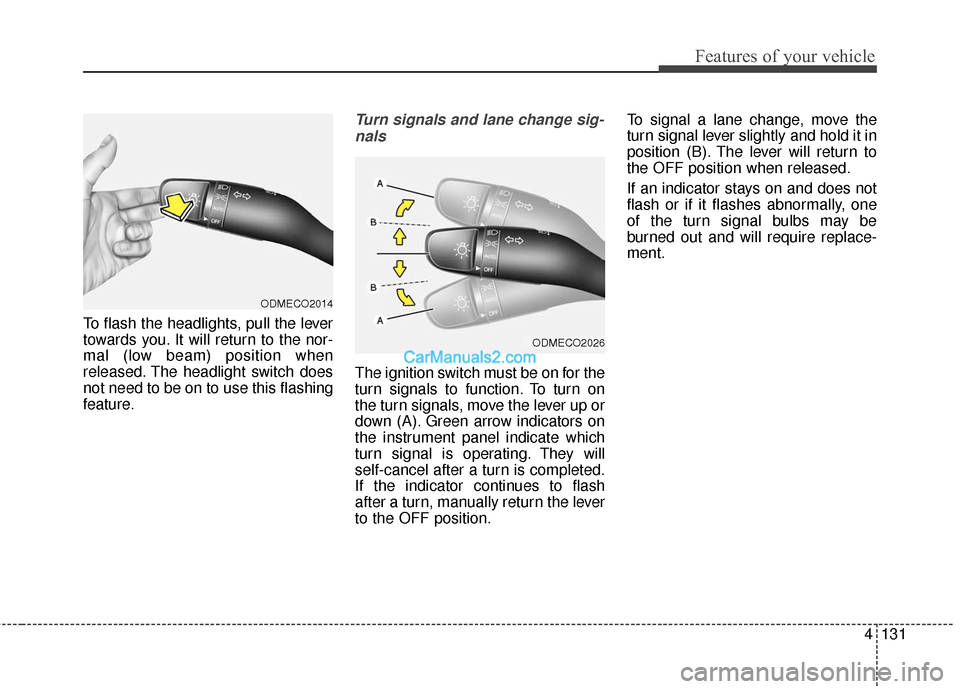 Hyundai Santa Fe Sport 2017 Owners Manual 4131
Features of your vehicle
To flash the headlights, pull the lever
towards you. It will return to the nor-
mal (low beam) position when
released. The headlight switch does
not need to be on to use Hyundai Santa Fe Sport 2017 Owners Manual 4131
Features of your vehicle
To flash the headlights, pull the lever
towards you. It will return to the nor-
mal (low beam) position when
released. The headlight switch does
not need to be on to use