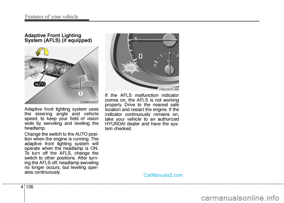 Hyundai Santa Fe Sport 2017  Owners Manual Features of your vehicle
136
4
Adaptive Front Lighting
System (AFLS) (if equipped)
Adaptive front lighting system uses
the steering angle and vehicle
speed, to keep your field of vision
wide by swivel
