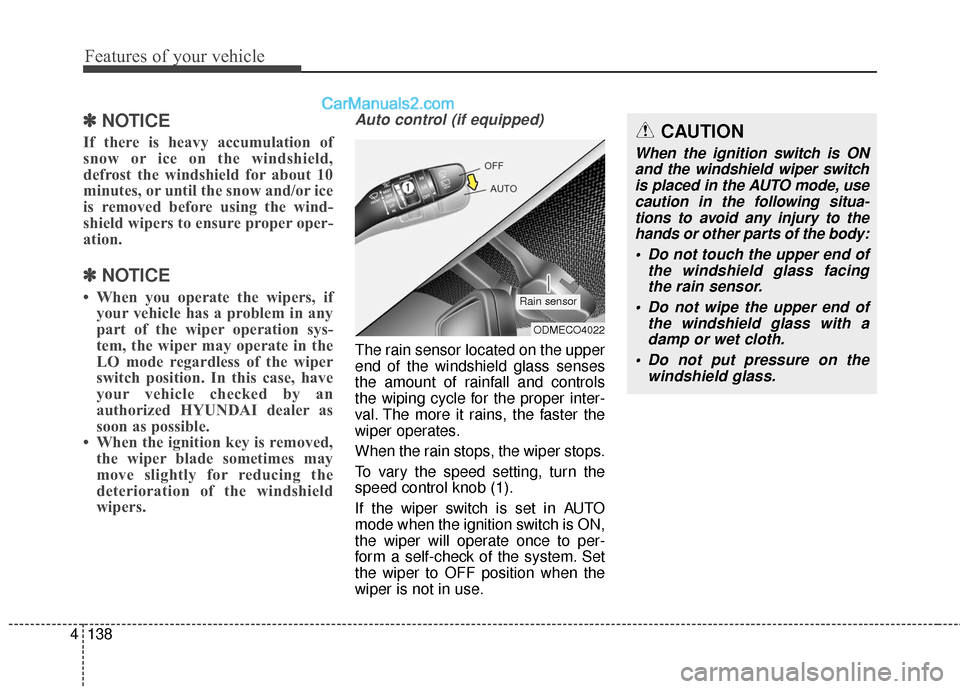 Hyundai Santa Fe Sport 2017 Owners Manual Features of your vehicle
138
4
✽
✽
NOTICE
If there is heavy accumulation of
snow or ice on the windshield,
defrost the windshield for about 10
minutes, or until the snow and/or ice
is removed befo Hyundai Santa Fe Sport 2017 Owners Manual Features of your vehicle
138
4
✽
✽
NOTICE
If there is heavy accumulation of
snow or ice on the windshield,
defrost the windshield for about 10
minutes, or until the snow and/or ice
is removed befo