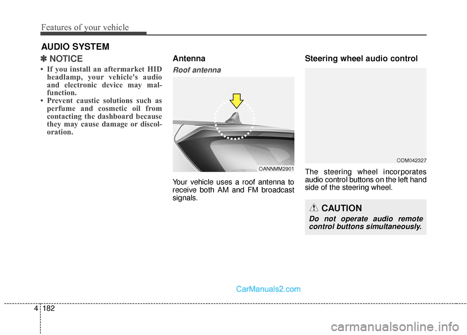 Hyundai Santa Fe Sport 2017  Owners Manual Features of your vehicle
182
4
✽
✽
NOTICE 
• If you install an aftermarket HID
headlamp, your vehicles audio
and electronic device may mal-
function.
• Prevent caustic solutions such as perfu