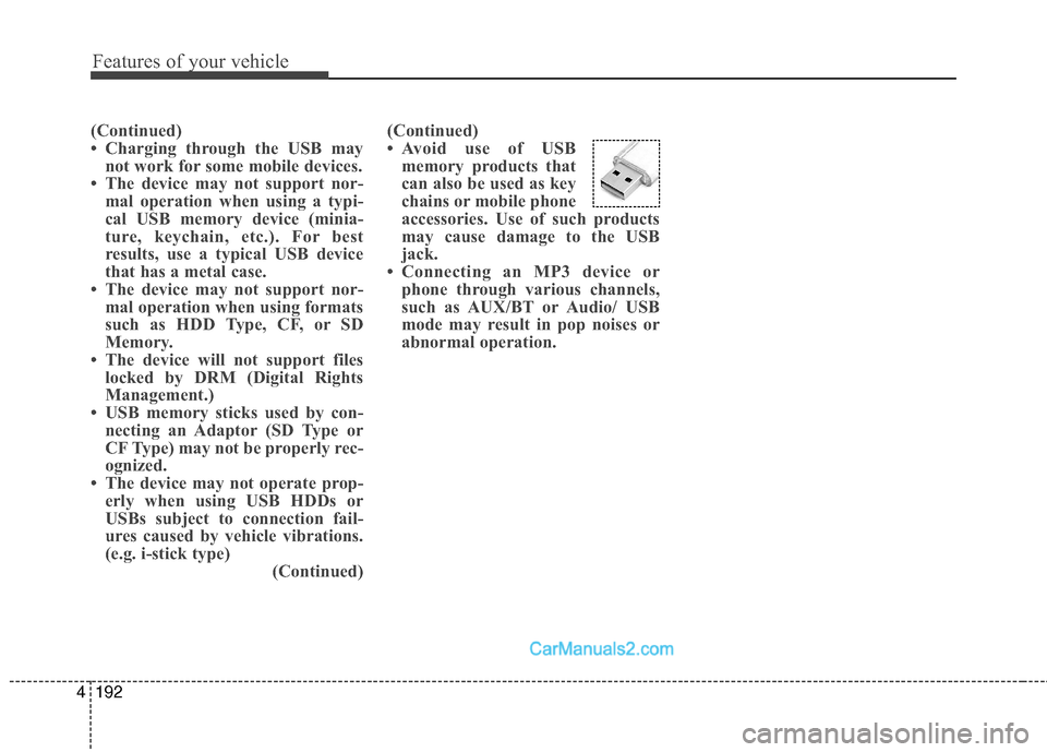 Hyundai Santa Fe Sport 2017  Owners Manual Features of your vehicle
192
4
(Continued)
• Charging through the USB may
not work for some mobile devices.
• The device may not support nor- mal operation when using a typi-
cal USB memory device