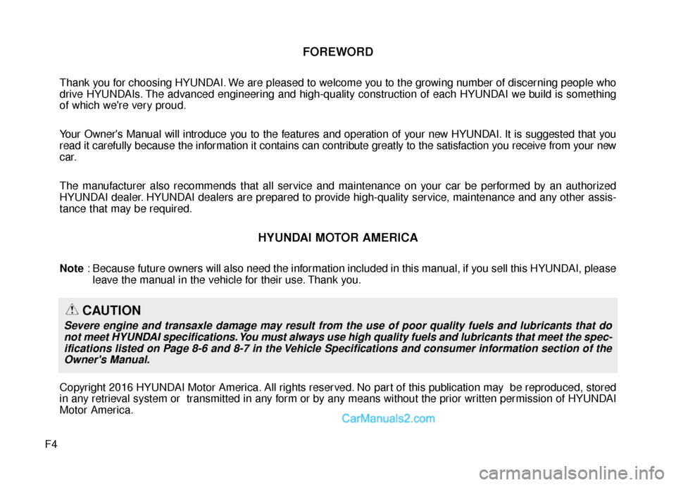 Hyundai Santa Fe Sport 2017 Owners Manual F4
FOREWORD
Thank you for choosing HYUNDAI. We are pleased to welcome you to the growing number of discerning people who
drive HYUNDAIs. The advanced engineering and high-quality construction of each Hyundai Santa Fe Sport 2017 Owners Manual F4
FOREWORD
Thank you for choosing HYUNDAI. We are pleased to welcome you to the growing number of discerning people who
drive HYUNDAIs. The advanced engineering and high-quality construction of each