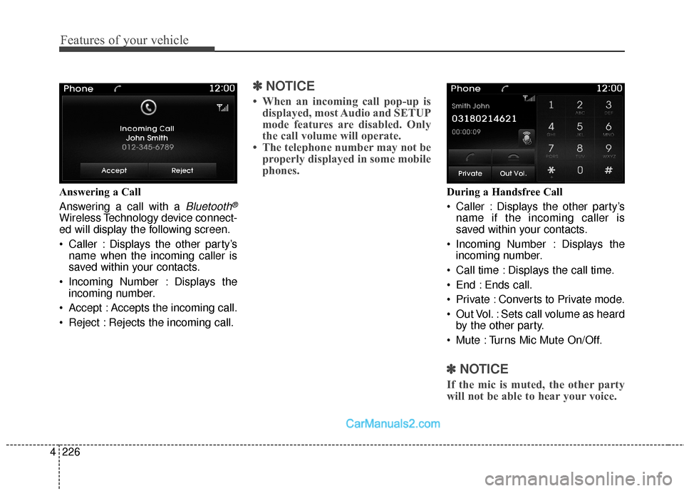 Hyundai Santa Fe Sport 2017 Owners Manual Features of your vehicle
226
4
Answering a Call
Answering a call with a
Bluetooth®
Wireless Technology device connect-
ed will display the following screen.
Caller : Displays the other party’s
na Hyundai Santa Fe Sport 2017 Owners Manual Features of your vehicle
226
4
Answering a Call
Answering a call with a
Bluetooth®
Wireless Technology device connect-
ed will display the following screen.
Caller : Displays the other party’s
na