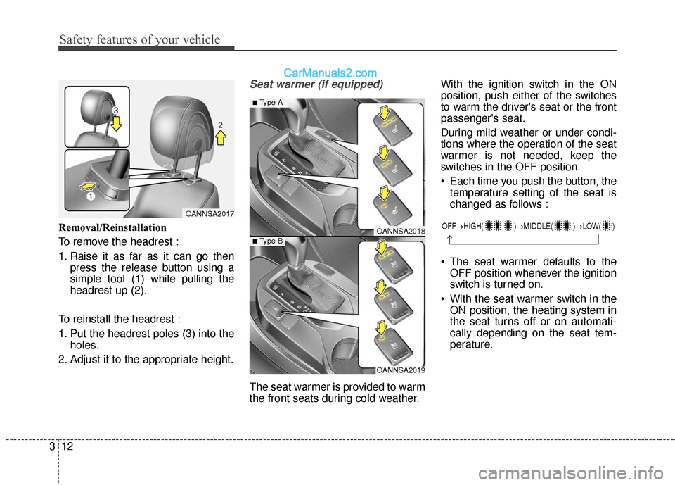 Hyundai Santa Fe Sport 2017  Owners Manual Safety features of your vehicle
12
3
Removal/Reinstallation
To remove the headrest :
1. Raise it as far as it can go then
press the release button using a
simple tool (1) while pulling the
headrest up