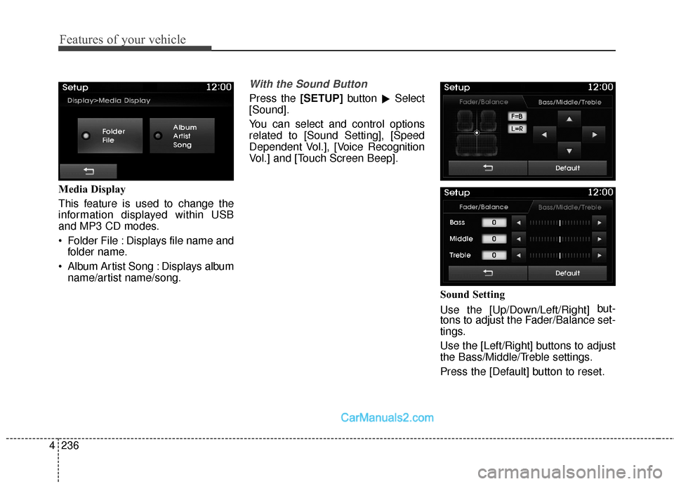 Hyundai Santa Fe Sport 2017  Owners Manual Features of your vehicle
236
4
Media Display
This feature is used to change the
information displayed within USB
and MP3 CD modes.
 Folder File : Displays file name and
folder name.
 Album Artist Song