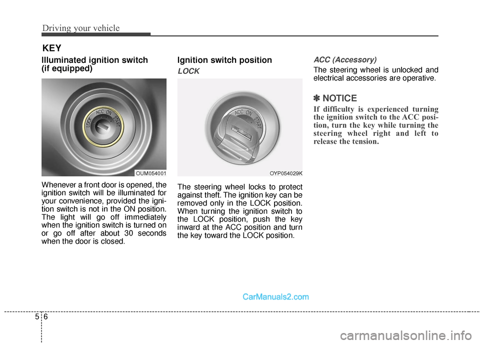 Hyundai Santa Fe Sport 2017 Owners Manual Driving your vehicle
65
Illuminated ignition switch
(if equipped)
Whenever a front door is opened, the
ignition switch will be illuminated for
your convenience, provided the igni-
tion switch is not Hyundai Santa Fe Sport 2017 Owners Manual Driving your vehicle
65
Illuminated ignition switch
(if equipped)
Whenever a front door is opened, the
ignition switch will be illuminated for
your convenience, provided the igni-
tion switch is not