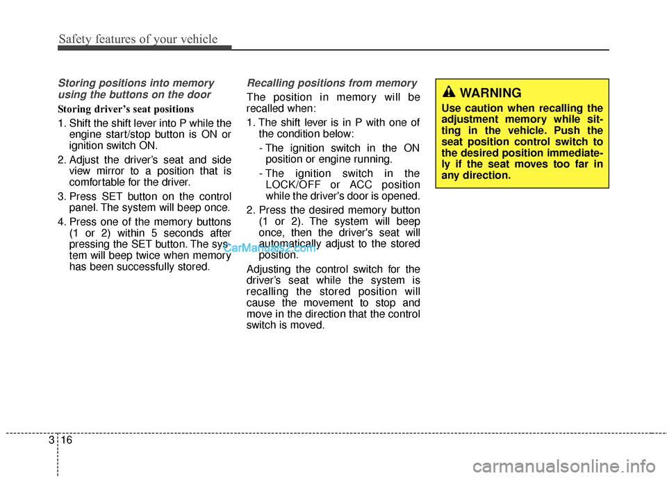 Hyundai Santa Fe Sport 2017  Owners Manual Safety features of your vehicle
16
3
Storing positions into memory
using the buttons on the door
Storing driver’s seat positions
1. Shift the shift lever into P while the engine start/stop button is