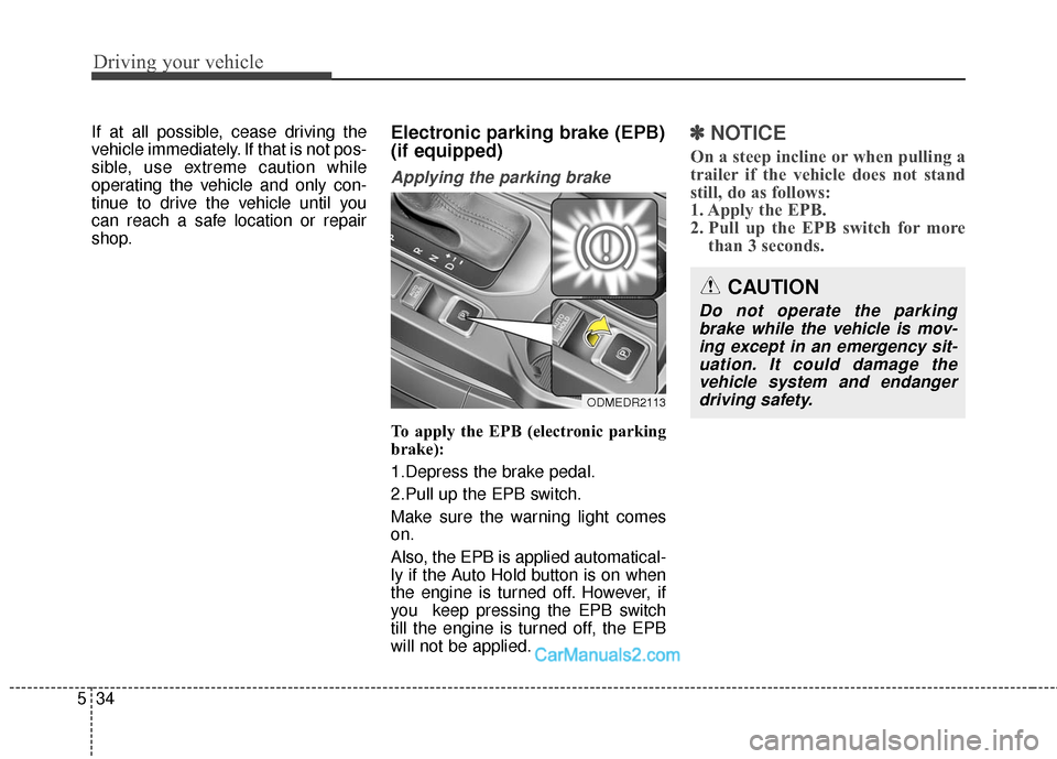 Hyundai Santa Fe Sport 2017 Owners Manual Driving your vehicle
34
5
If at all possible, cease driving the
vehicle immediately. If that is not pos-
sible, use extreme caution while
operating the vehicle and only con-
tinue to drive the vehicle Hyundai Santa Fe Sport 2017 Owners Manual Driving your vehicle
34
5
If at all possible, cease driving the
vehicle immediately. If that is not pos-
sible, use extreme caution while
operating the vehicle and only con-
tinue to drive the vehicle