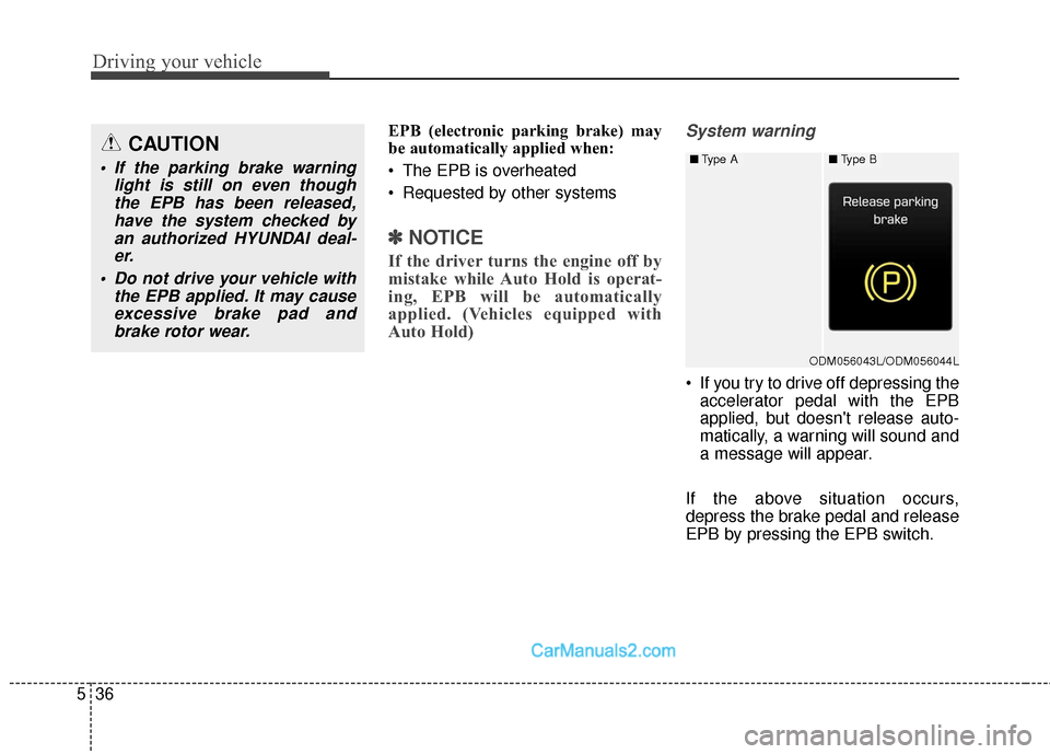 Hyundai Santa Fe Sport 2017 Owners Manual Driving your vehicle
36
5
EPB (electronic parking brake) may
be automatically applied when:
The EPB is overheated
Requested by other systems
✽ ✽
NOTICE
If the driver turns the engine off by
mis Hyundai Santa Fe Sport 2017 Owners Manual Driving your vehicle
36
5
EPB (electronic parking brake) may
be automatically applied when:
The EPB is overheated
Requested by other systems
✽ ✽
NOTICE
If the driver turns the engine off by
mis