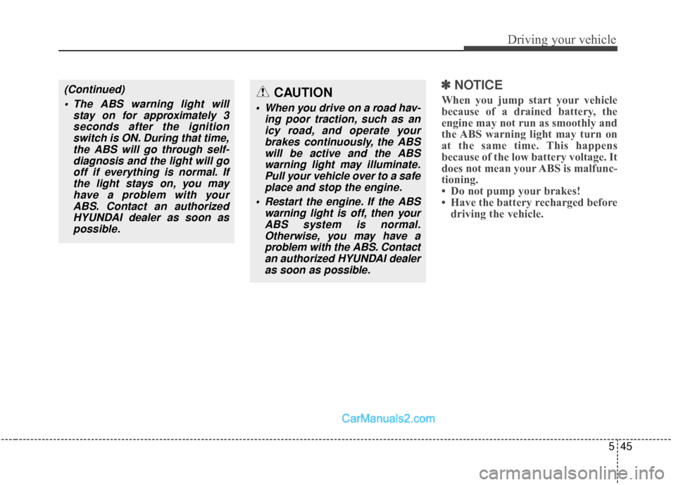 Hyundai Santa Fe Sport 2017 Owners Manual 545
Driving your vehicle
✽
✽NOTICE
When you jump start your vehicle
because of a drained battery, the
engine may not run as smoothly and
the ABS warning light may turn on
at the same time. This ha Hyundai Santa Fe Sport 2017 Owners Manual 545
Driving your vehicle
✽
✽NOTICE
When you jump start your vehicle
because of a drained battery, the
engine may not run as smoothly and
the ABS warning light may turn on
at the same time. This ha