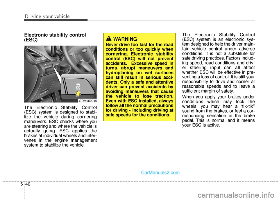 Hyundai Santa Fe Sport 2017 Owners Manual Driving your vehicle
46
5
Electronic stability control
(ESC)
The Electronic Stability Control
(ESC) system is designed to stabi-
lize the vehicle during cornering
maneuvers. ESC checks where you
are s Hyundai Santa Fe Sport 2017 Owners Manual Driving your vehicle
46
5
Electronic stability control
(ESC)
The Electronic Stability Control
(ESC) system is designed to stabi-
lize the vehicle during cornering
maneuvers. ESC checks where you
are s
