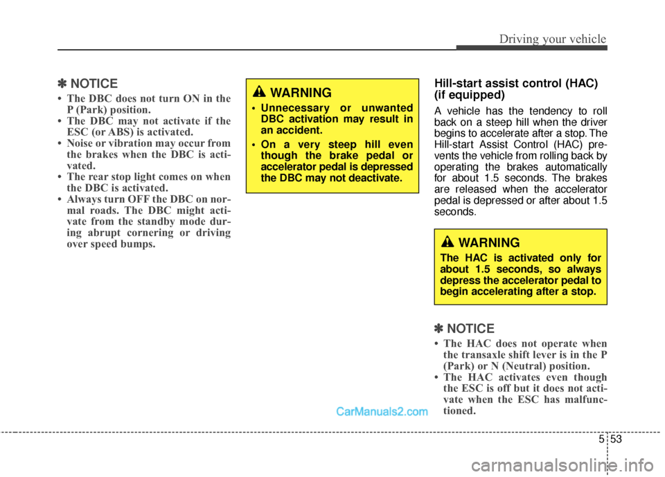 Hyundai Santa Fe Sport 2017 Owners Manual 553
Driving your vehicle
✽
✽NOTICE
• The DBC does not turn ON in the
P (Park) position.
• The DBC may not activate if the ESC (or ABS) is activated.
• Noise or vibration may occur from the b Hyundai Santa Fe Sport 2017 Owners Manual 553
Driving your vehicle
✽
✽NOTICE
• The DBC does not turn ON in the
P (Park) position.
• The DBC may not activate if the ESC (or ABS) is activated.
• Noise or vibration may occur from the b