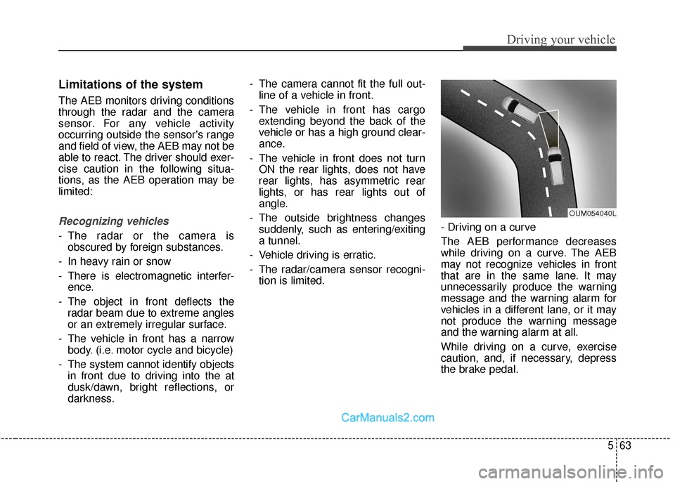 Hyundai Santa Fe Sport 2017 Owners Manual 563
Driving your vehicle
Limitations of the system
The AEB monitors driving conditions
through the radar and the camera
sensor. For any vehicle activity
occurring outside the sensors range
and field Hyundai Santa Fe Sport 2017 Owners Manual 563
Driving your vehicle
Limitations of the system
The AEB monitors driving conditions
through the radar and the camera
sensor. For any vehicle activity
occurring outside the sensors range
and field