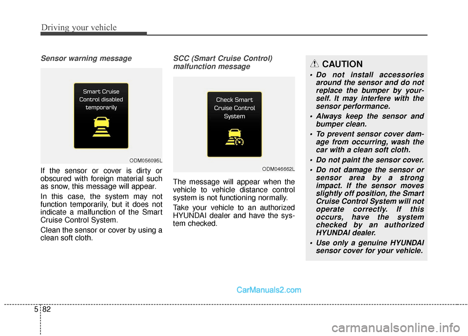 Hyundai Santa Fe Sport 2017 Owners Manual Driving your vehicle
82
5
Sensor warning message
If the sensor or cover is dirty or
obscured with foreign material such
as snow, this message will appear.
In this case, the system may not
function tem Hyundai Santa Fe Sport 2017 Owners Manual Driving your vehicle
82
5
Sensor warning message
If the sensor or cover is dirty or
obscured with foreign material such
as snow, this message will appear.
In this case, the system may not
function tem