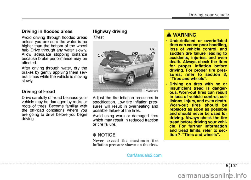Hyundai Santa Fe Sport 2017 Owners Manual 5107
Driving your vehicle
Driving in flooded areas
Avoid driving through flooded areas
unless you are sure the water is no
higher than the bottom of the wheel
hub. Drive through any water slowly.
Allo Hyundai Santa Fe Sport 2017 Owners Manual 5107
Driving your vehicle
Driving in flooded areas
Avoid driving through flooded areas
unless you are sure the water is no
higher than the bottom of the wheel
hub. Drive through any water slowly.
Allo