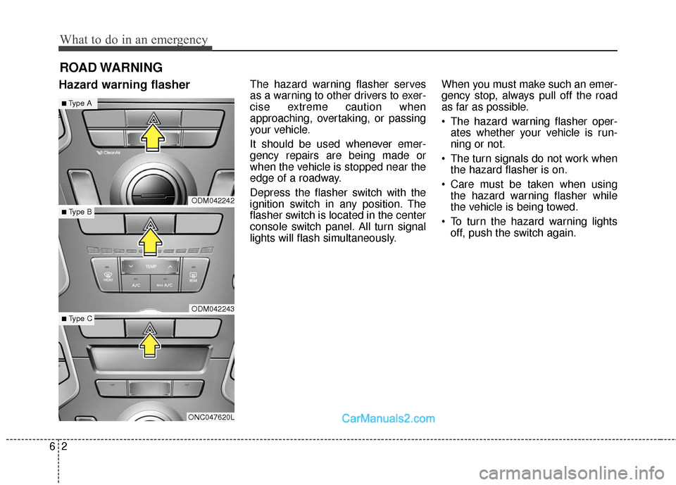 Hyundai Santa Fe Sport 2017 Owners Manual What to do in an emergency
26
ROAD WARNING
Hazard warning flasherThe hazard warning flasher serves
as a warning to other drivers to exer-
cise extreme caution when
approaching, overtaking, or passing Hyundai Santa Fe Sport 2017 Owners Manual What to do in an emergency
26
ROAD WARNING
Hazard warning flasherThe hazard warning flasher serves
as a warning to other drivers to exer-
cise extreme caution when
approaching, overtaking, or passing
