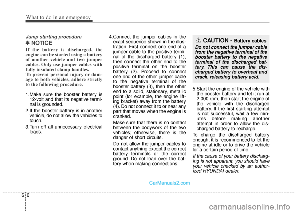 Hyundai Santa Fe Sport 2017 Owners Manual What to do in an emergency
66
Jump starting procedure
✽
✽NOTICE
If the battery is discharged, the
engine can be started using a battery
of another vehicle and two jumper
cables. Only use jumper ca Hyundai Santa Fe Sport 2017 Owners Manual What to do in an emergency
66
Jump starting procedure
✽
✽NOTICE
If the battery is discharged, the
engine can be started using a battery
of another vehicle and two jumper
cables. Only use jumper ca
