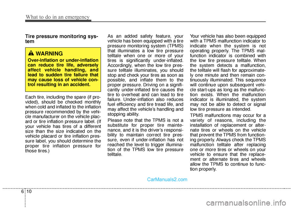Hyundai Santa Fe Sport 2017 Owners Manual What to do in an emergency
10
6
Tire pressure monitoring sys-
tem
Each tire, including the spare (if pro-
vided), should be checked monthly
when cold and inflated to the inflation
pressure recommended Hyundai Santa Fe Sport 2017 Owners Manual What to do in an emergency
10
6
Tire pressure monitoring sys-
tem
Each tire, including the spare (if pro-
vided), should be checked monthly
when cold and inflated to the inflation
pressure recommended