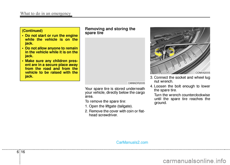 Hyundai Santa Fe Sport 2017  Owners Manual What to do in an emergency
16
6
Removing and storing the
spare tire
Your spare tire is stored underneath
your vehicle, directly below the cargo
area.
To remove the spare tire:
1. Open the liftgate (ta