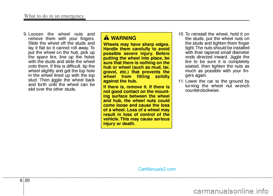 Hyundai Santa Fe Sport 2017 Owners Manual What to do in an emergency
20
6
9. Loosen the wheel nuts and
remove them with your fingers.
Slide the wheel off the studs and
lay it flat so it cannot roll away. To
put the wheel on the hub, pick up
t Hyundai Santa Fe Sport 2017 Owners Manual What to do in an emergency
20
6
9. Loosen the wheel nuts and
remove them with your fingers.
Slide the wheel off the studs and
lay it flat so it cannot roll away. To
put the wheel on the hub, pick up
t