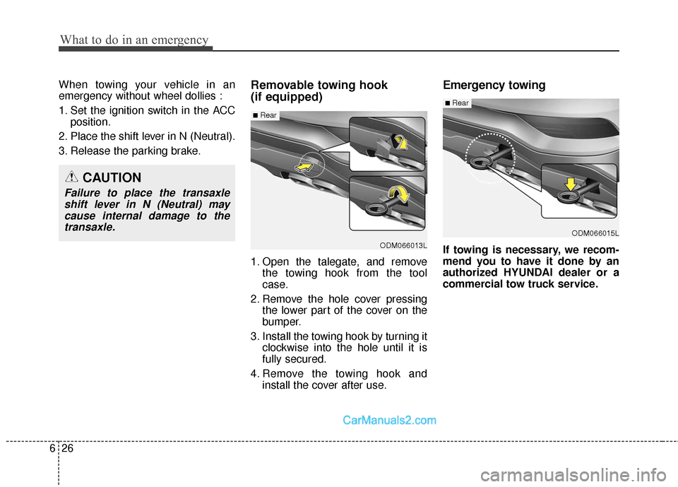 Hyundai Santa Fe Sport 2017 Owners Manual What to do in an emergency
26
6
When towing your vehicle in an
emergency without wheel dollies :
1. Set the ignition switch in the ACC
position.
2. Place the shift lever in N (Neutral).
3. Release the Hyundai Santa Fe Sport 2017 Owners Manual What to do in an emergency
26
6
When towing your vehicle in an
emergency without wheel dollies :
1. Set the ignition switch in the ACC
position.
2. Place the shift lever in N (Neutral).
3. Release the
