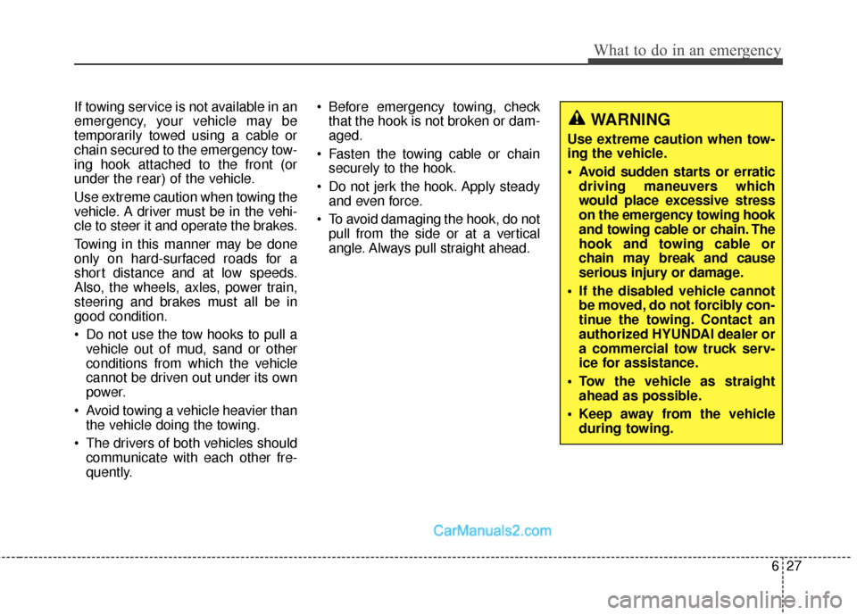 Hyundai Santa Fe Sport 2017 Owners Manual 627
What to do in an emergency
If towing service is not available in an
emergency, your vehicle may be
temporarily towed using a cable or
chain secured to the emergency tow-
ing hook attached to the f Hyundai Santa Fe Sport 2017 Owners Manual 627
What to do in an emergency
If towing service is not available in an
emergency, your vehicle may be
temporarily towed using a cable or
chain secured to the emergency tow-
ing hook attached to the f