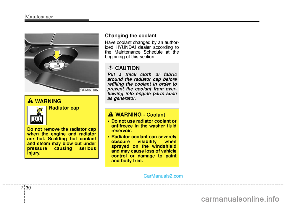 Hyundai Santa Fe Sport 2017 Owners Manual Maintenance
30
7
Changing the coolant
Have coolant changed by an author-
ized HYUNDAI dealer according to
the Maintenance Schedule at the
beginning of this section.
WARNING
Radiator cap
Do not remove Hyundai Santa Fe Sport 2017 Owners Manual Maintenance
30
7
Changing the coolant
Have coolant changed by an author-
ized HYUNDAI dealer according to
the Maintenance Schedule at the
beginning of this section.
WARNING
Radiator cap
Do not remove