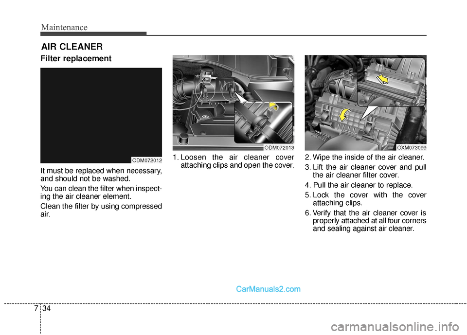 Hyundai Santa Fe Sport 2017 Owners Manual Maintenance
34
7
AIR CLEANER
Filter replacement
It must be replaced when necessary,
and should not be washed.
You can clean the filter when inspect-
ing the air cleaner element.
Clean the filter by us Hyundai Santa Fe Sport 2017 Owners Manual Maintenance
34
7
AIR CLEANER
Filter replacement
It must be replaced when necessary,
and should not be washed.
You can clean the filter when inspect-
ing the air cleaner element.
Clean the filter by us