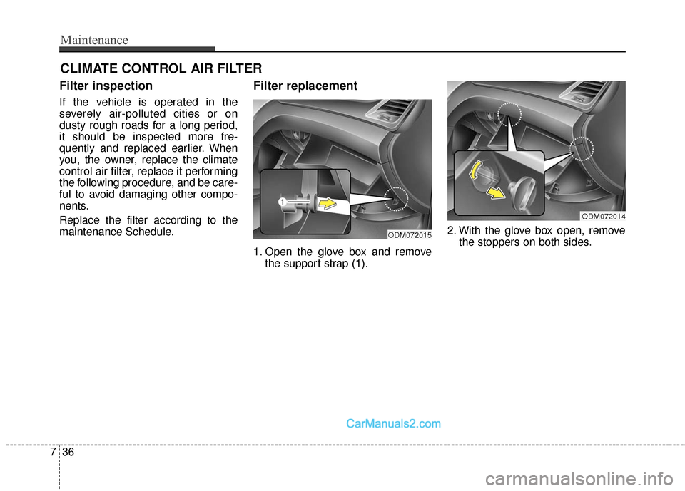 Hyundai Santa Fe Sport 2017 Owners Manual Maintenance
36
7
CLIMATE CONTROL AIR FILTER
Filter inspection
If the vehicle is operated in the
severely air-polluted cities or on
dusty rough roads for a long period,
it should be inspected more fre- Hyundai Santa Fe Sport 2017 Owners Manual Maintenance
36
7
CLIMATE CONTROL AIR FILTER
Filter inspection
If the vehicle is operated in the
severely air-polluted cities or on
dusty rough roads for a long period,
it should be inspected more fre-