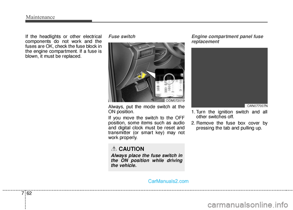 Hyundai Santa Fe Sport 2017 Owners Manual Maintenance
62
7
If the headlights or other electrical
components do not work and the
fuses are OK, check the fuse block in
the engine compartment. If a fuse is
blown, it must be replaced.Fuse switch
Hyundai Santa Fe Sport 2017 Owners Manual Maintenance
62
7
If the headlights or other electrical
components do not work and the
fuses are OK, check the fuse block in
the engine compartment. If a fuse is
blown, it must be replaced.Fuse switch