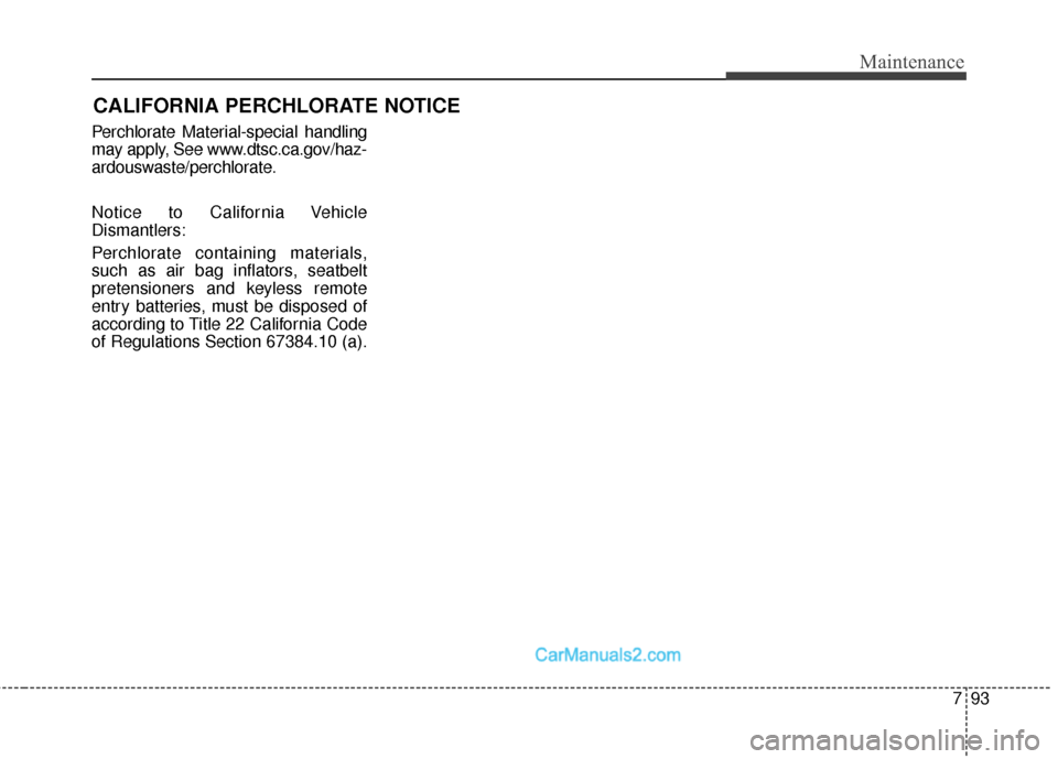 Hyundai Santa Fe Sport 2017  Owners Manual 793
Maintenance
CALIFORNIA PERCHLORATE NOTICE
Perchlorate Material-special handling
may apply, See www.dtsc.ca.gov/haz-
ardouswaste/perchlorate.
Notice to California Vehicle
Dismantlers:
Perchlorate c