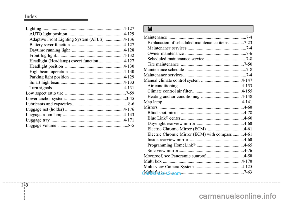 Hyundai Santa Fe Sport 2017  Owners Manual Index
8I
Lighting ........................................................................\
4-127AUTO light position..................................................4-129
Adaptive Front Lighting Syst