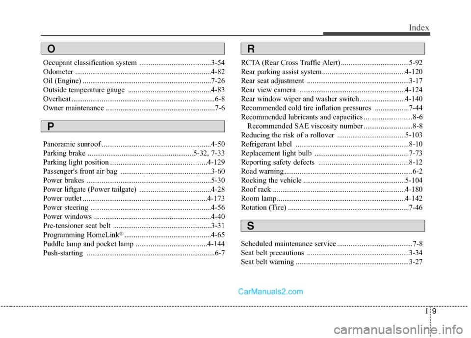 Hyundai Santa Fe Sport 2017  Owners Manual I9
Index
Occupant classification system ......................................3-54
Odometer ........................................................................\
4-82
Oil (Engine) ................