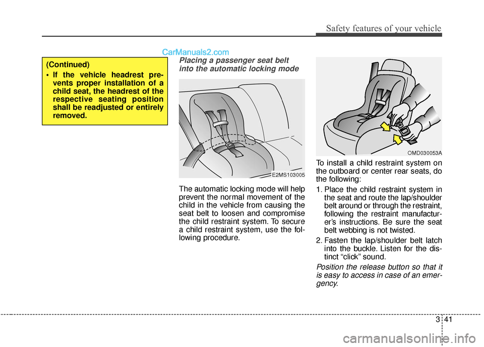 Hyundai Santa Fe Sport 2017 Repair Manual 341
Safety features of your vehicle
Placing a passenger seat beltinto the automatic locking mode
The automatic locking mode will help
prevent the normal movement of the
child in the vehicle from caus Hyundai Santa Fe Sport 2017 Repair Manual 341
Safety features of your vehicle
Placing a passenger seat beltinto the automatic locking mode
The automatic locking mode will help
prevent the normal movement of the
child in the vehicle from caus