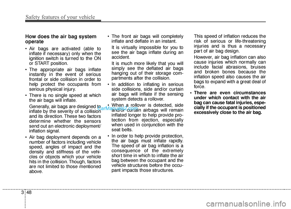 Hyundai Santa Fe Sport 2017  Owners Manual Safety features of your vehicle
48
3
How does the air bag system
operate 
 Air bags are activated (able to
inflate if necessary) only when the
ignition switch is turned to the ON
or START position.
 T