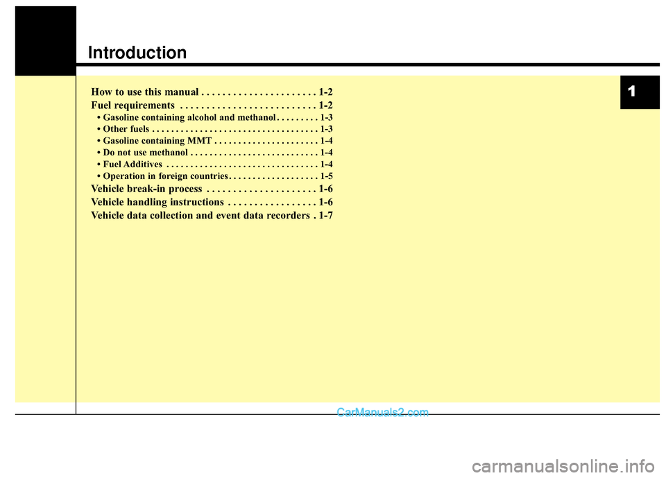 Hyundai Santa Fe Sport 2017  Owners Manual 1
Introduction
How to use this manual . . . . . . . . . . . . . . . . . . . . . . 1-2
Fuel requirements . . . . . . . . . . . . . . . . . . . . . . . . . . 1-2
• Gasoline containing alcohol and meth