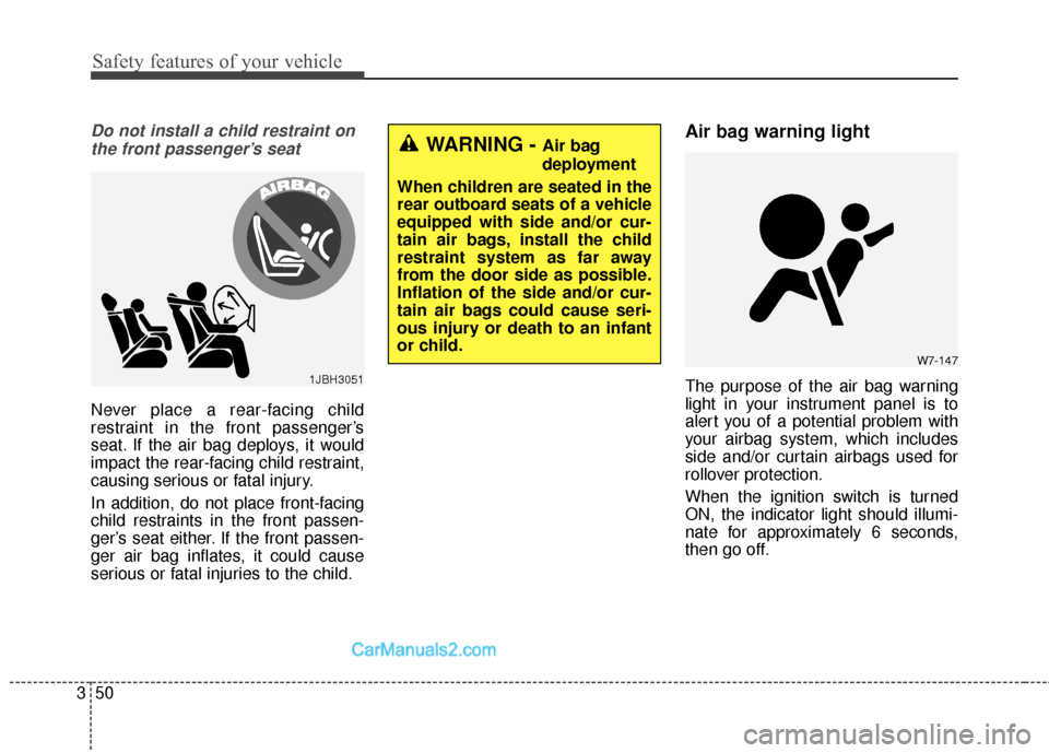 Hyundai Santa Fe Sport 2017 Owners Guide Safety features of your vehicle
50
3
Do not install a child restraint on
the front passenger’s seat
Never place a rear-facing child
restraint in the front passenger’s
seat. If the air bag deploys,