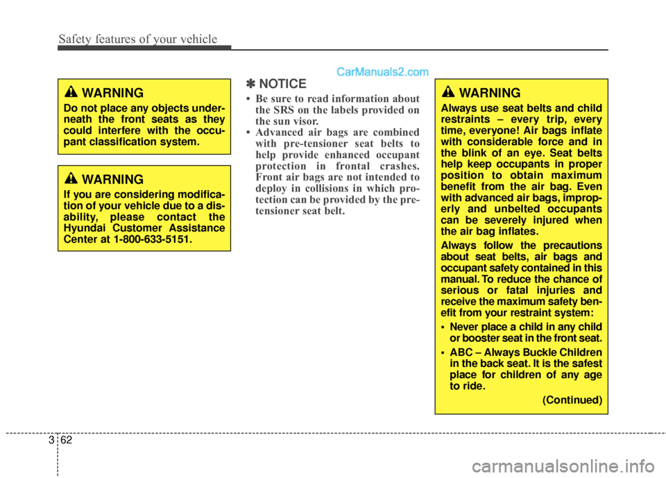Hyundai Santa Fe Sport 2017 Owners Guide Safety features of your vehicle
62
3
✽
✽
NOTICE
• Be sure to read information about
the SRS on the labels provided on
the sun visor.
• Advanced air bags are combined with pre-tensioner seat be