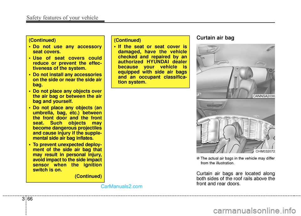 Hyundai Santa Fe Sport 2017 Manual Online Safety features of your vehicle
66
3
Curtain air bag
❈ The actual air bags in the vehicle may differ
from the illustration.
Curtain air bags are located along
both sides of the roof rails above th Hyundai Santa Fe Sport 2017 Manual Online Safety features of your vehicle
66
3
Curtain air bag
❈ The actual air bags in the vehicle may differ
from the illustration.
Curtain air bags are located along
both sides of the roof rails above th