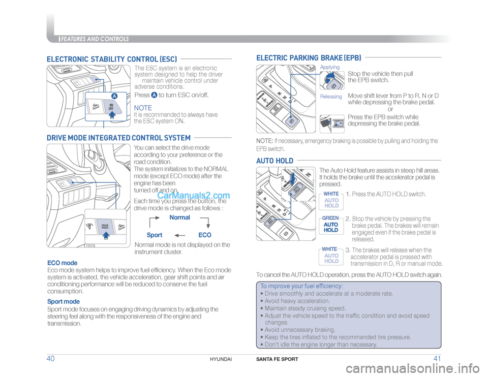 Hyundai Santa Fe Sport 2017  Quick Reference Guide FEATURES AND CONTROLS
SANTA FE SPORT
41 40
HYUNDAI 
To improve your fuel efficiency:�t��%�S�J�W�F��T�N�P�P�U�I�M�Z��B�O�E��B�D�D�F�M�F�S�B�U�F��B�U��B��N�P�E�F�S�B�U�F��S�B�U�F���
�t��"�W�