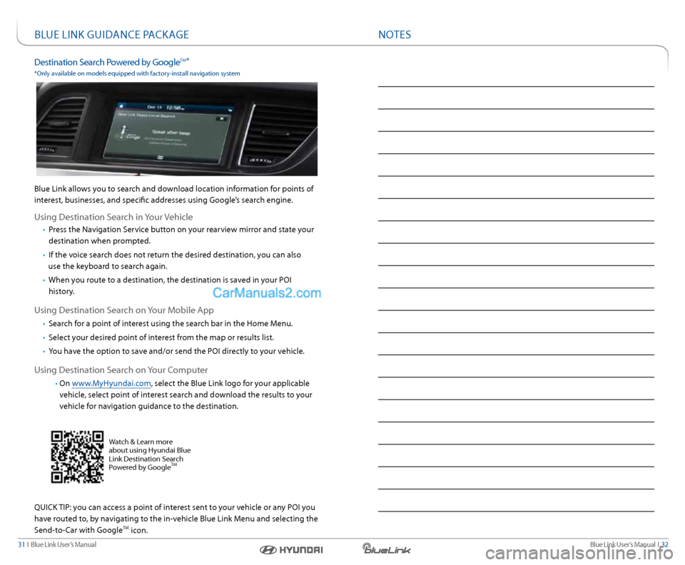 Hyundai Santa Fe Sport 2017 Display Audio & Navigation System Blue link User’s Manual i 32
31 i Blue link User’s Manual
BlUe linK gUidanCe Pa CKage
destination s earch Powered by g oogletM*
*only available on models equipped with factory-install navig Hyundai Santa Fe Sport 2017 Display Audio & Navigation System Blue link User’s Manual i 32
31 i Blue link User’s Manual
BlUe linK gUidanCe Pa CKage
destination s earch Powered by g oogletM*
*only available on models equipped with factory-install navig