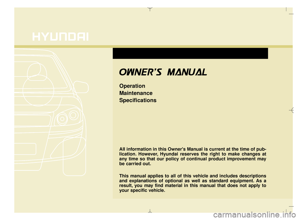 Hyundai Santa Fe Sport 2016  Owners Manual All information in this Owners Manual is current at the time of pub-
lication. However, Hyundai reserves the right to make changes at
any time so that our policy of continual product improvement may
