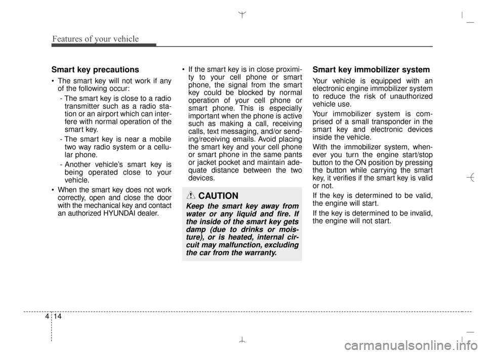 Hyundai Santa Fe Sport 2016 Owners Manual Features of your vehicle
14
4
Smart key precautions
The smart key will not work if any
of the following occur:
- The smart key is close to a radio transmitter such as a radio sta-
tion or an airport Hyundai Santa Fe Sport 2016 Owners Manual Features of your vehicle
14
4
Smart key precautions
The smart key will not work if any
of the following occur:
- The smart key is close to a radio transmitter such as a radio sta-
tion or an airport