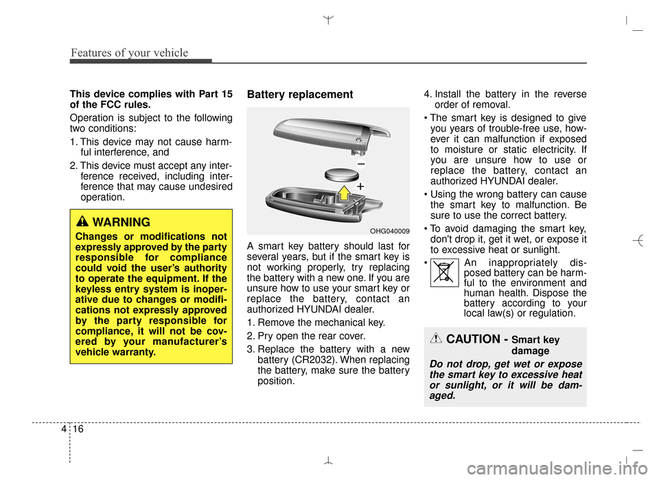 Hyundai Santa Fe Sport 2016 Owners Manual Features of your vehicle
16
4
This device complies with Part 15
of the FCC rules.
Operation is subject to the following
two conditions:
1. This device may not cause harm-
ful interference, and
2. Thi Hyundai Santa Fe Sport 2016 Owners Manual Features of your vehicle
16
4
This device complies with Part 15
of the FCC rules.
Operation is subject to the following
two conditions:
1. This device may not cause harm-
ful interference, and
2. Thi