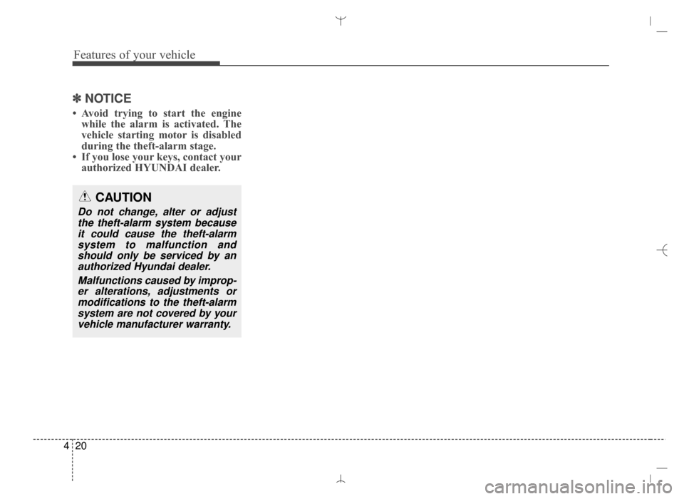 Hyundai Santa Fe Sport 2016 Owners Manual Features of your vehicle
20
4
✽
✽
NOTICE
• Avoid trying to start the engine
while the alarm is activated. The
vehicle starting motor is disabled
during the theft-alarm stage.
• If you lose you Hyundai Santa Fe Sport 2016 Owners Manual Features of your vehicle
20
4
✽
✽
NOTICE
• Avoid trying to start the engine
while the alarm is activated. The
vehicle starting motor is disabled
during the theft-alarm stage.
• If you lose you