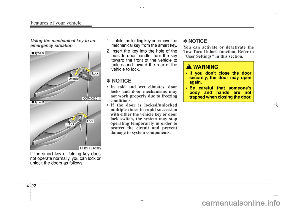 Hyundai Santa Fe Sport 2016 Owners Manual Features of your vehicle
22
4
Using the mechanical key in an
emergency situation
If the smart key or folding key does
not operate normally, you can lock or
unlock the doors as follows: 1. Unfold the f Hyundai Santa Fe Sport 2016 Owners Manual Features of your vehicle
22
4
Using the mechanical key in an
emergency situation
If the smart key or folding key does
not operate normally, you can lock or
unlock the doors as follows: 1. Unfold the f